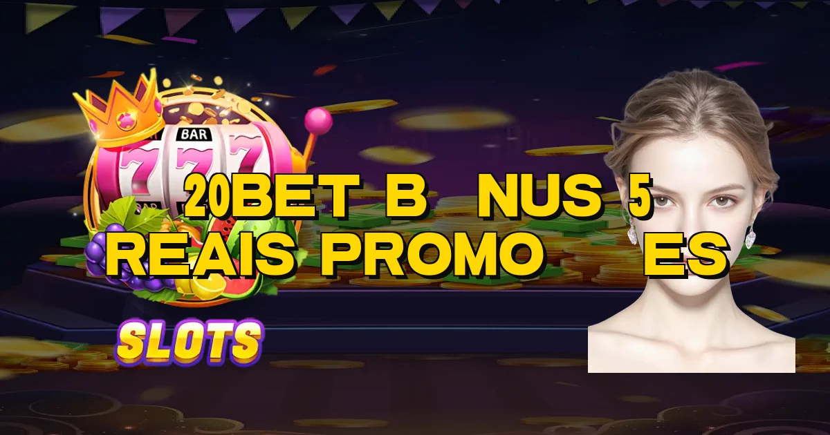 20Bet Bônus 5 Reais Promoções Oficial