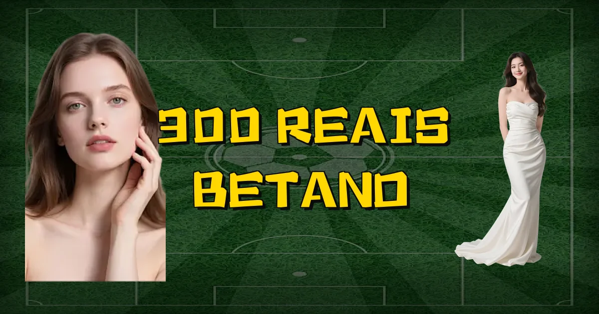 300 Reais Betano Oficial