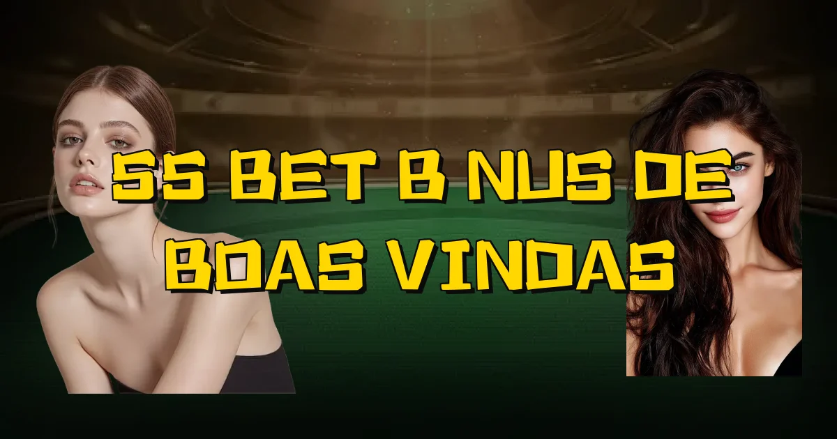 55 Bet Bônus De Boas Vindas Oficial