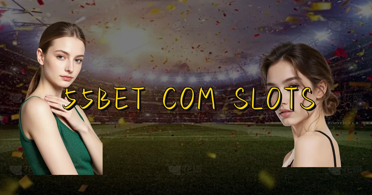 55Bet Com Slots Oficial