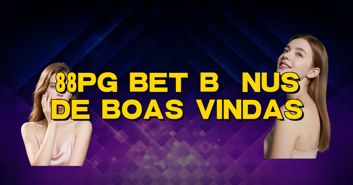 88Pg Bet Bônus De Boas Vindas Oficial
