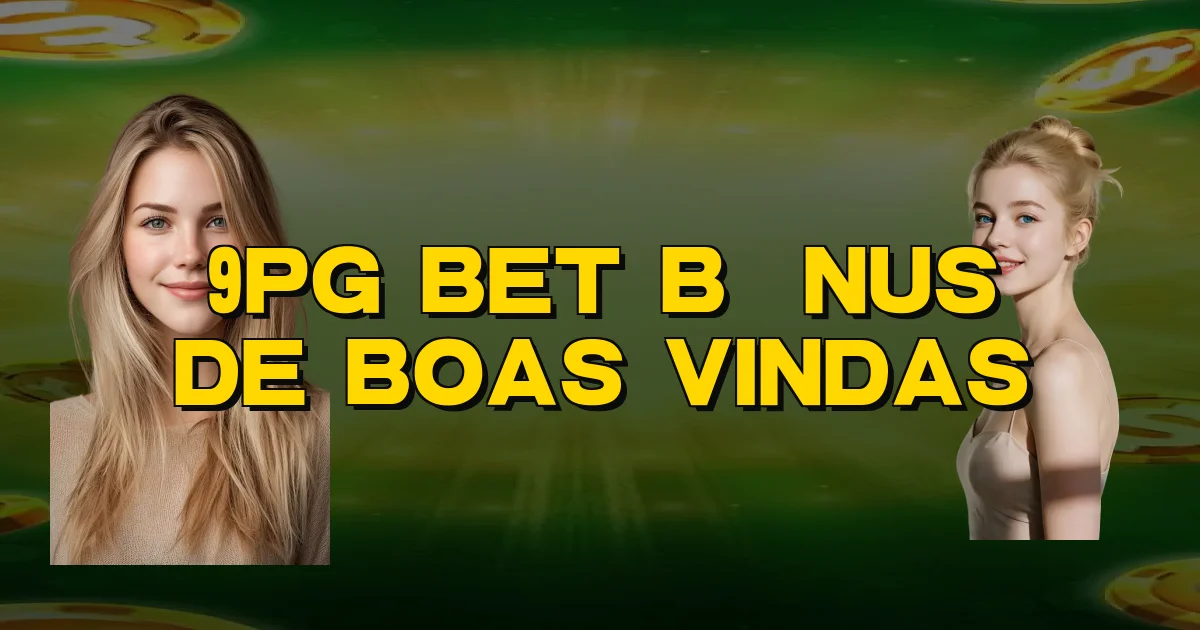 9Pg Bet Bônus De Boas Vindas Oficial