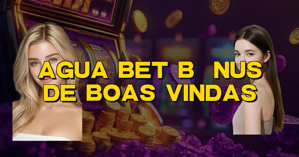 Agua Bet Bônus De Boas Vindas Oficial