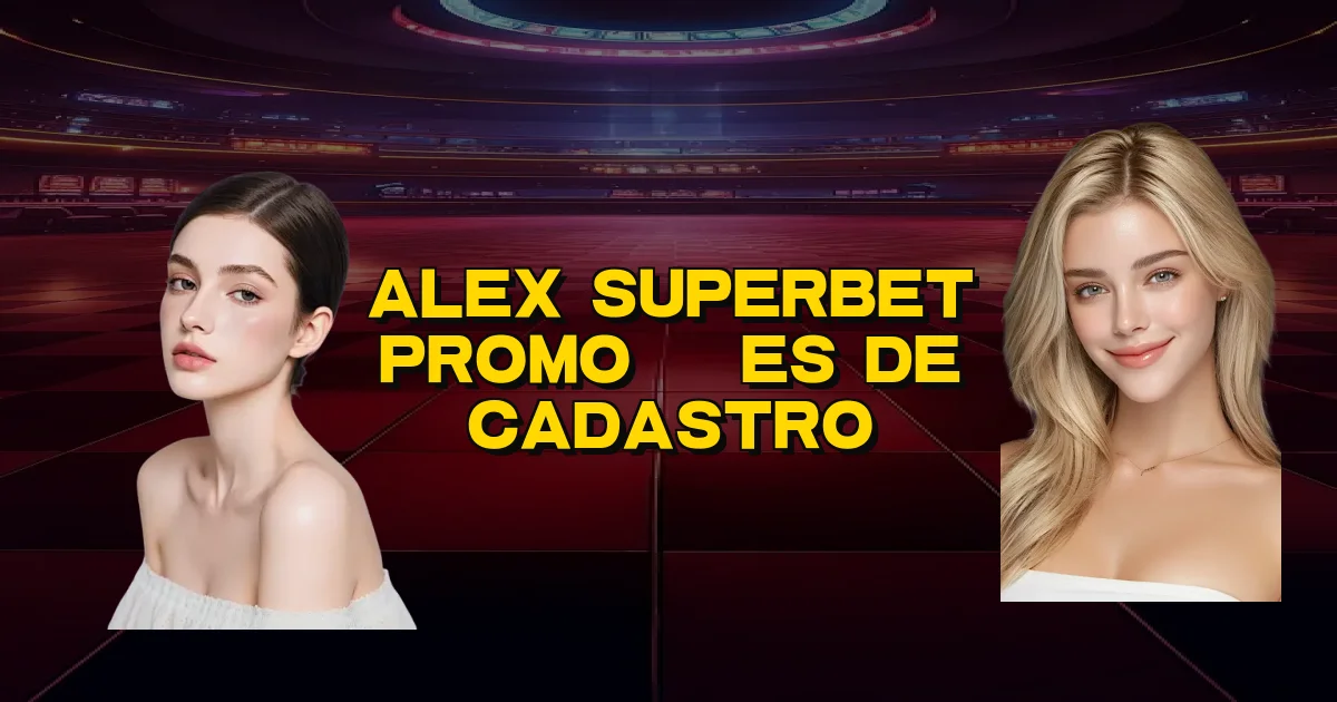 Alex Superbet Promoções De Cadastro Oficial
