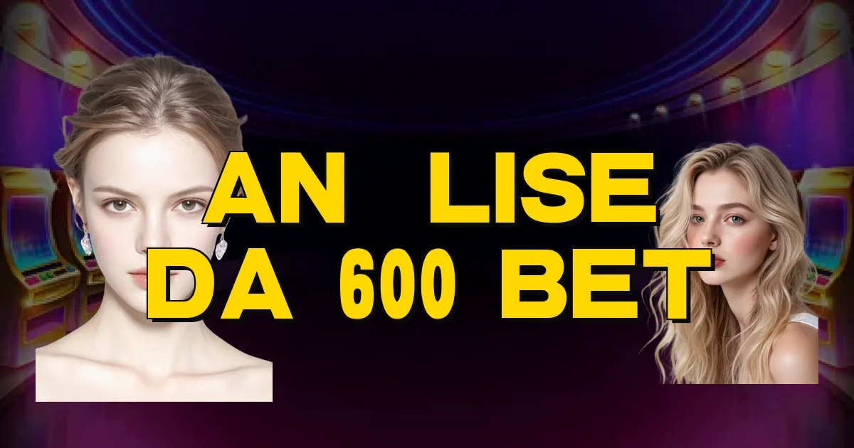 Análise Da 600 Bet Oficial
