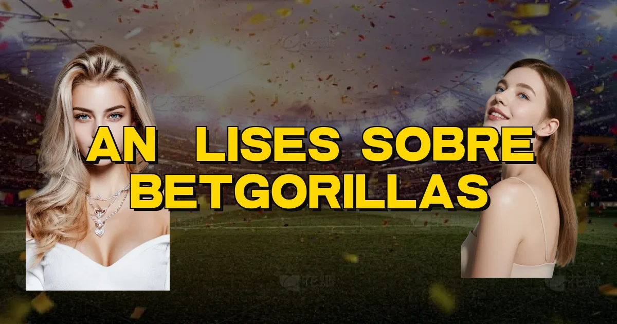 Análises Sobre Betgorillas Oficial