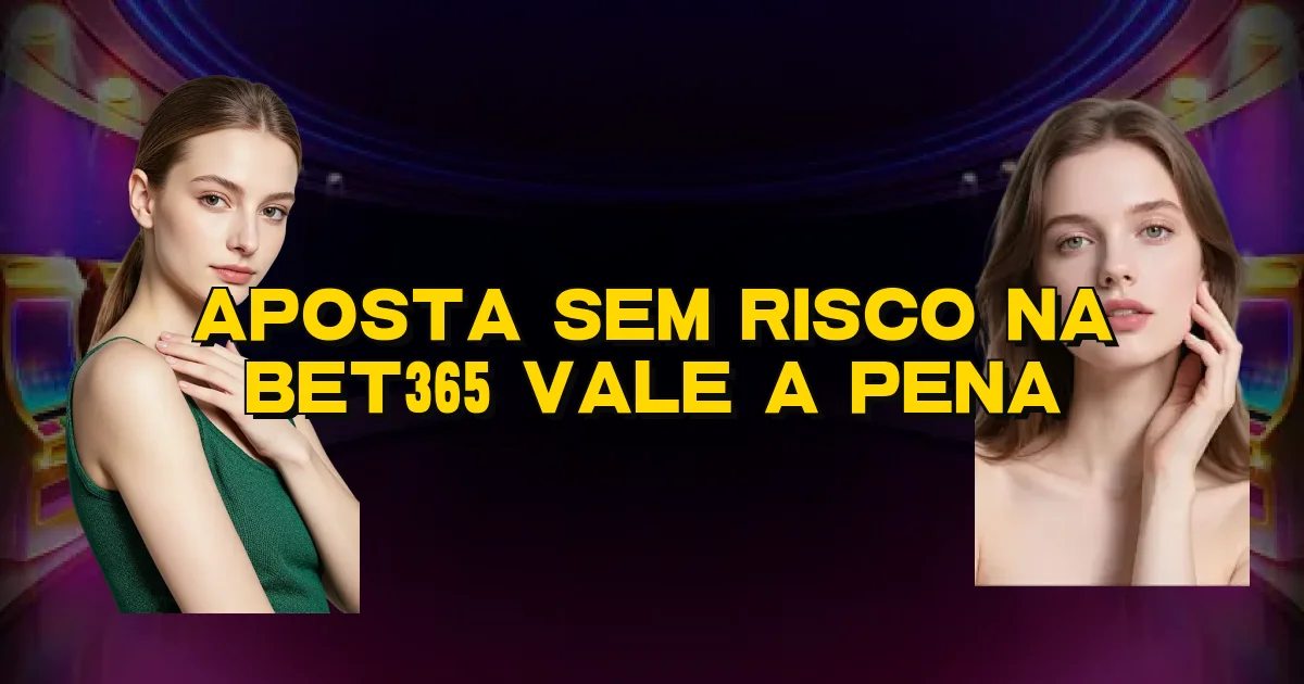 Aposta Sem Risco Na Bet365 Vale A Pena Oficial