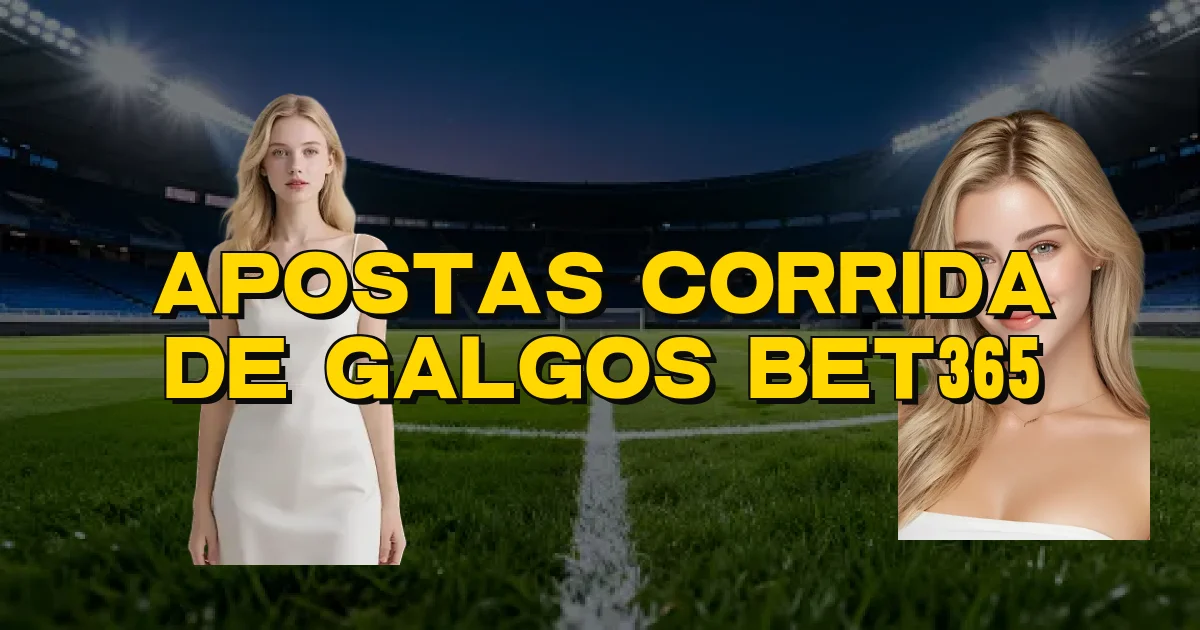 Apostas Corrida De Galgos Bet365 Oficial