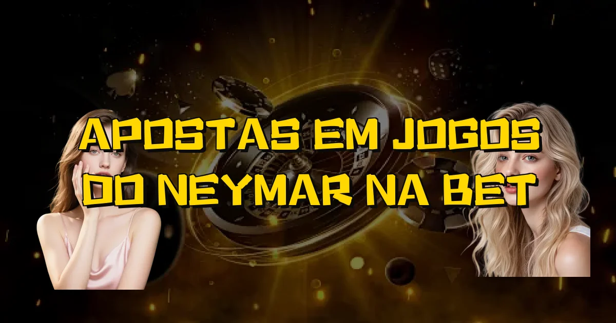 Apostas Em Jogos Do Neymar Na Bet Oficial