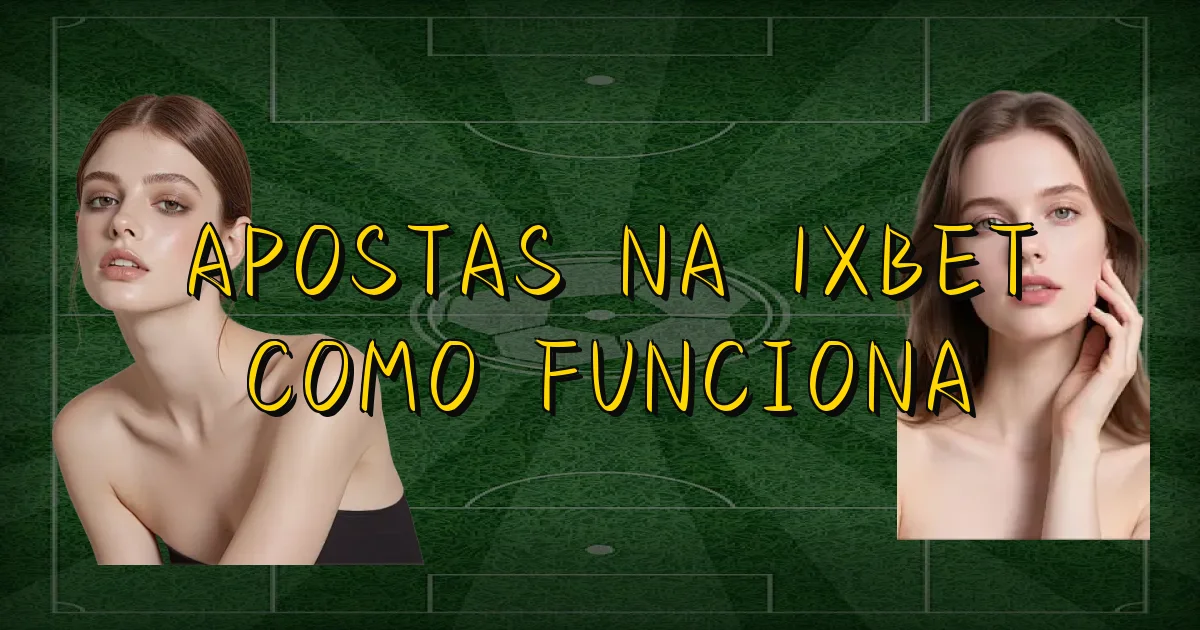 Apostas Na 1Xbet Como Funciona Oficial