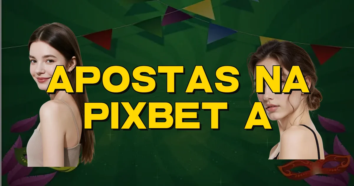 Apostas Na Pixbet A Oficial