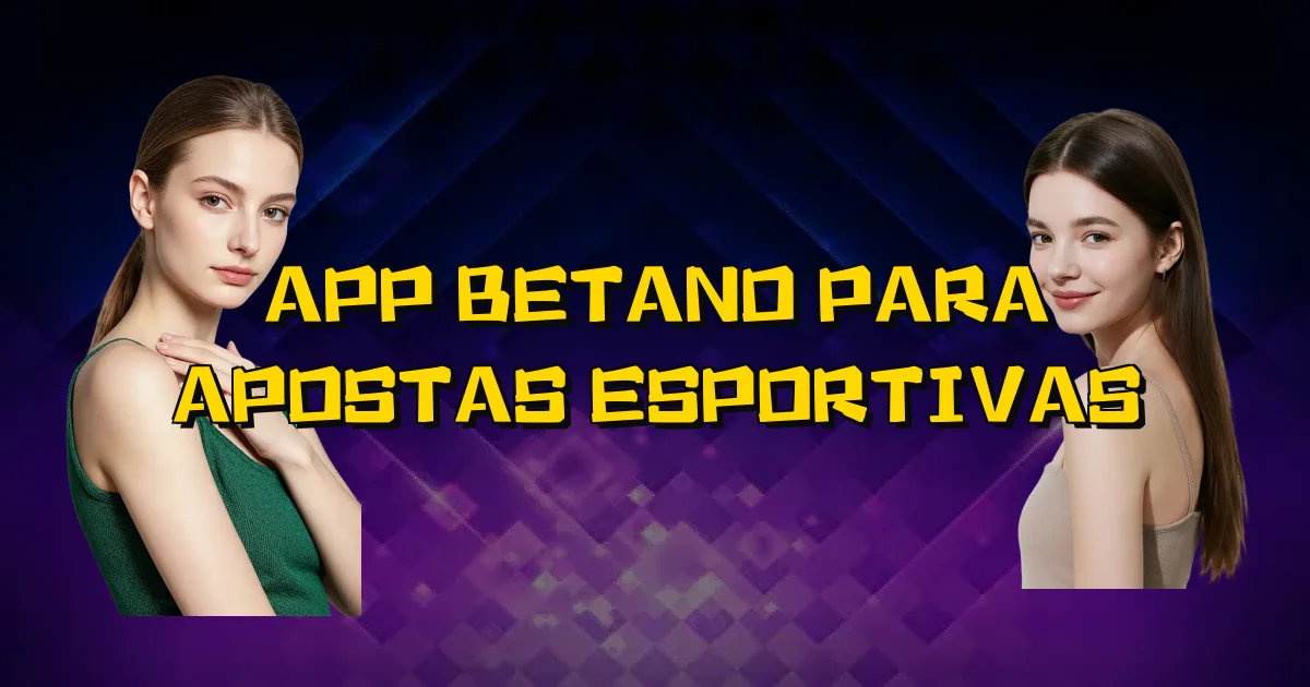 App Betano Para Apostas Esportivas Oficial