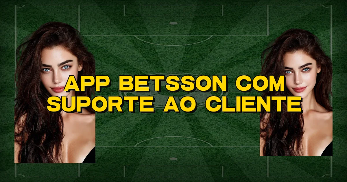 App Betsson Com Suporte Ao Cliente Oficial