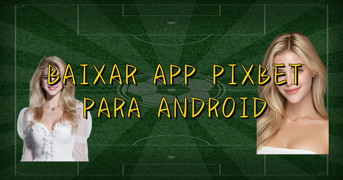 Baixar App Pixbet Para Android Oficial