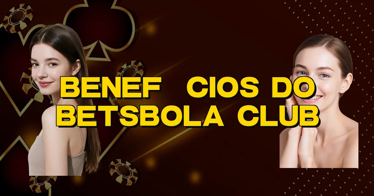 Benefícios Do Betsbola Club Oficial
