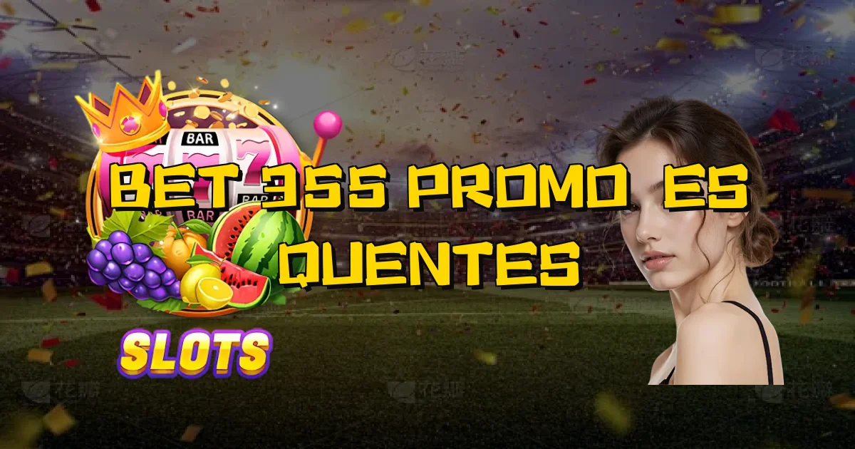 Bet 355 Promoções Quentes Oficial