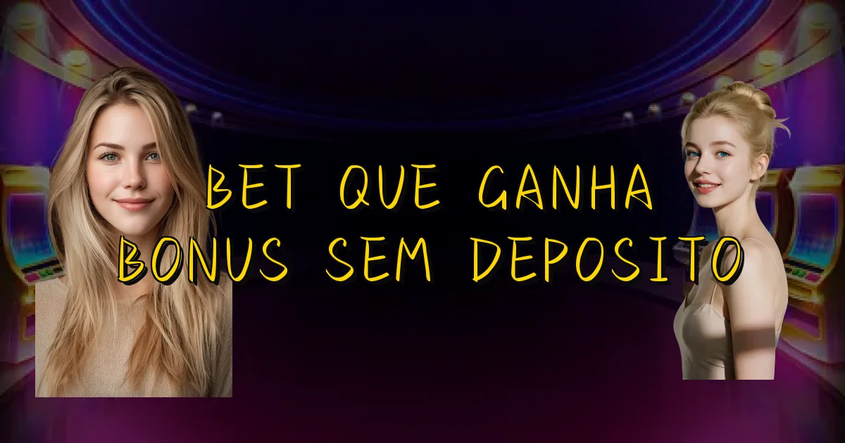 Bet Que Ganha Bonus Sem Deposito Oficial