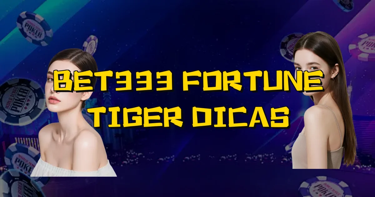 Bet333 Fortune Tiger Dicas Oficial