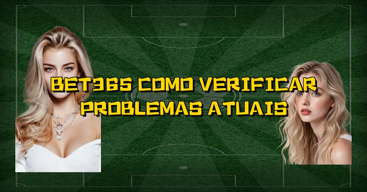 Bet365 Como Verificar Problemas Atuais Oficial