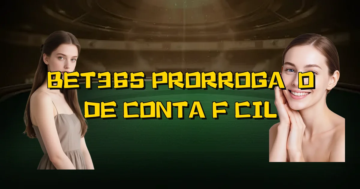 Bet365 Prorrogação De Conta Fácil Oficial