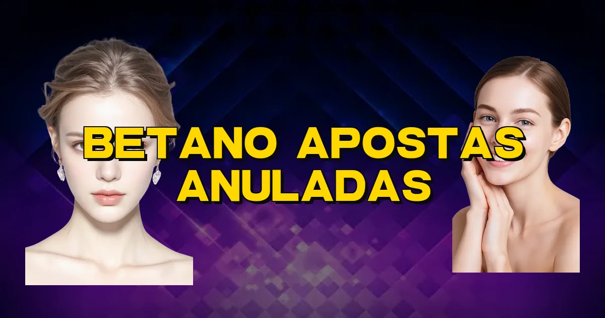 Betano Apostas Anuladas Oficial