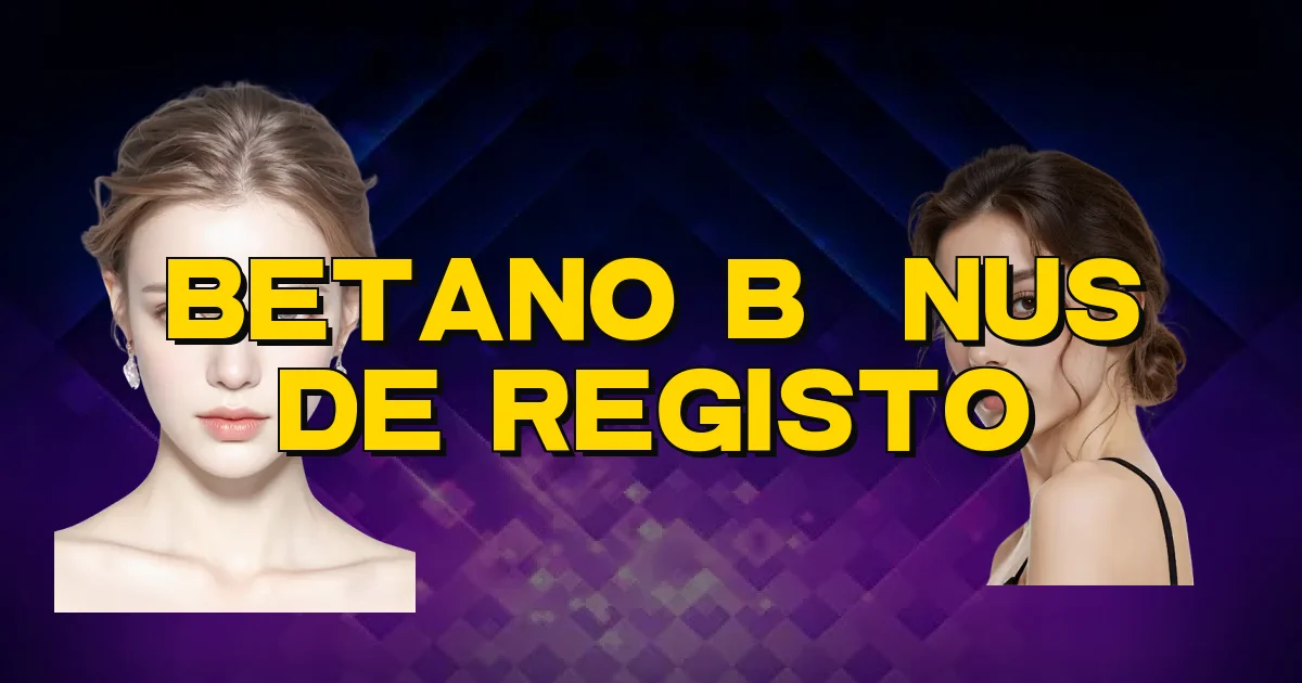 Betano Bônus De Registo Oficial