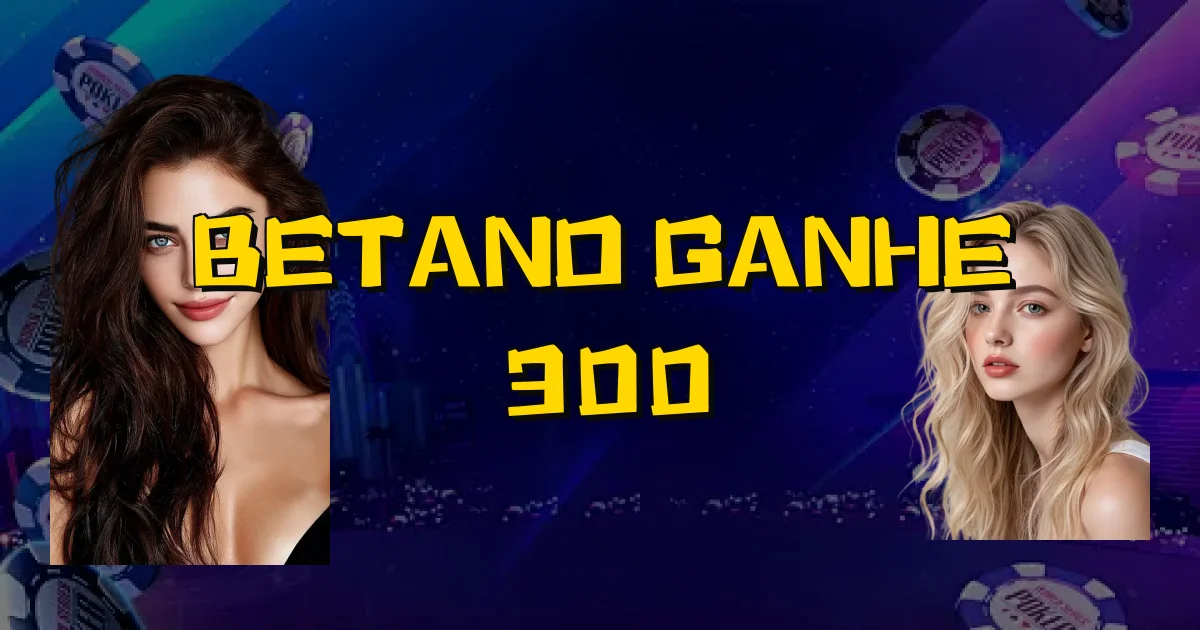 Betano Ganhe 300 Oficial