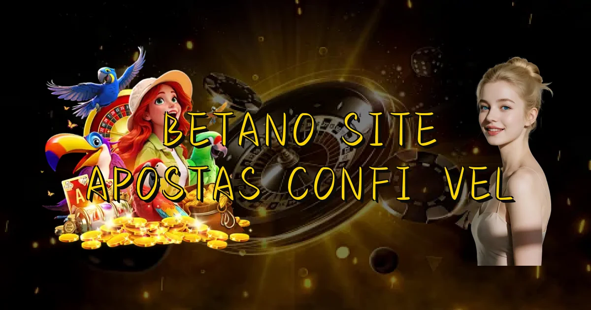 Betano Site Apostas Confiável Oficial