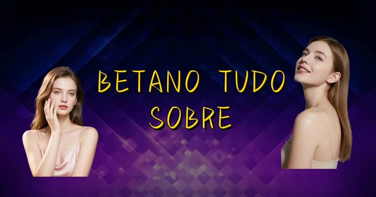 Betano Tudo Sobre Oficial