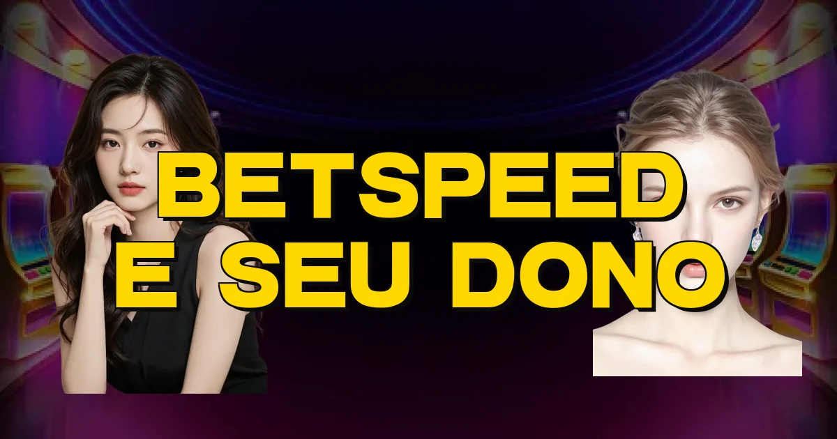 Betspeed E Seu Dono Oficial