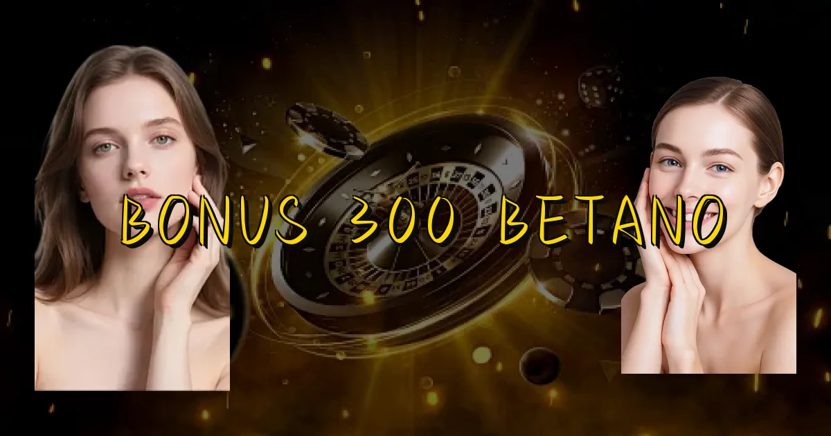 Bonus 300 Betano Oficial