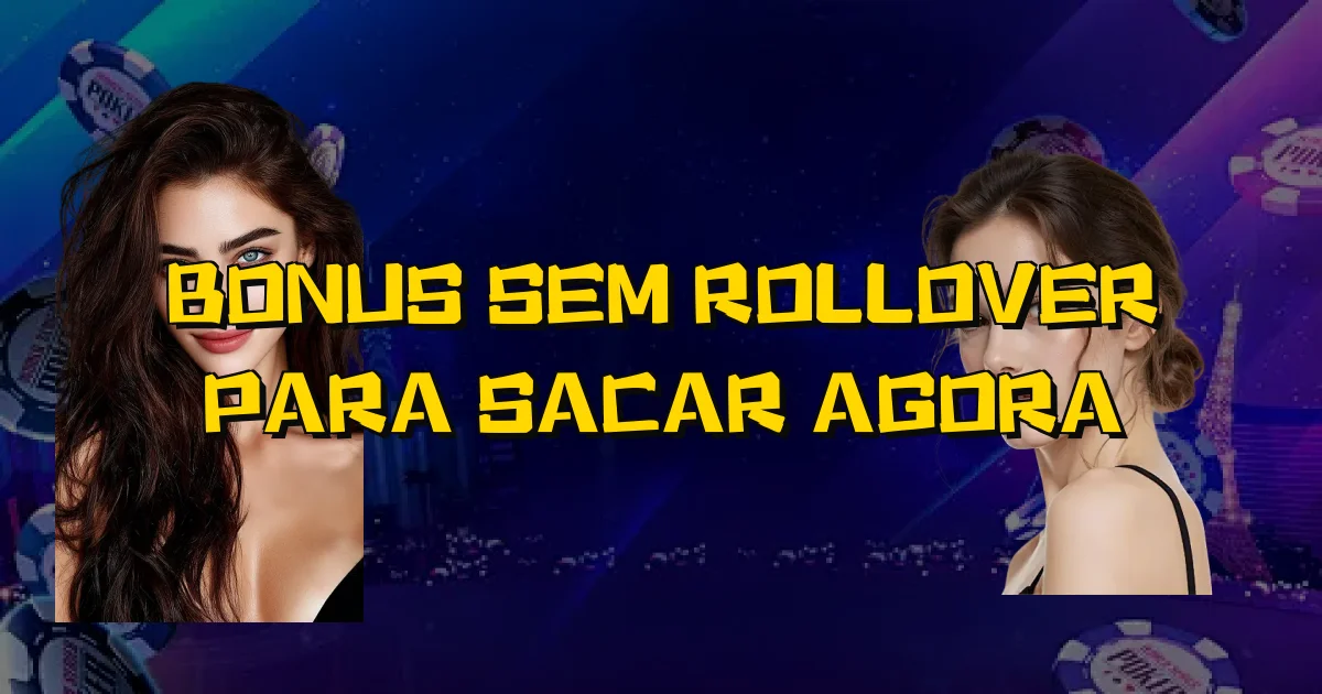 Bonus Sem Rollover Para Sacar Agora Oficial