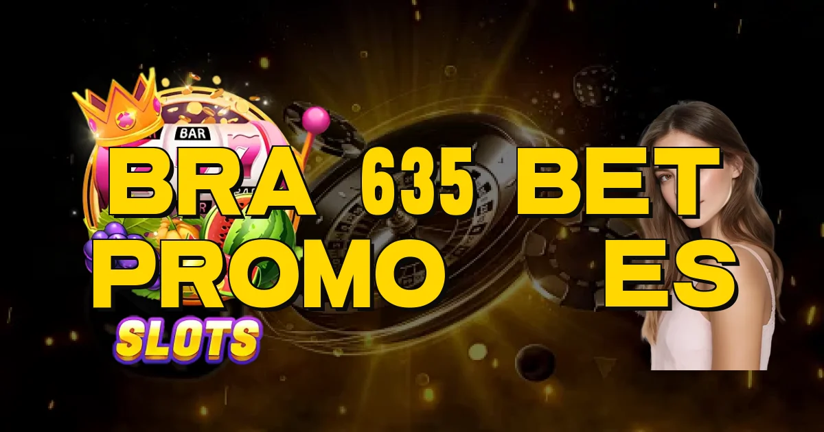 Bra 635 Bet Promoções Oficial