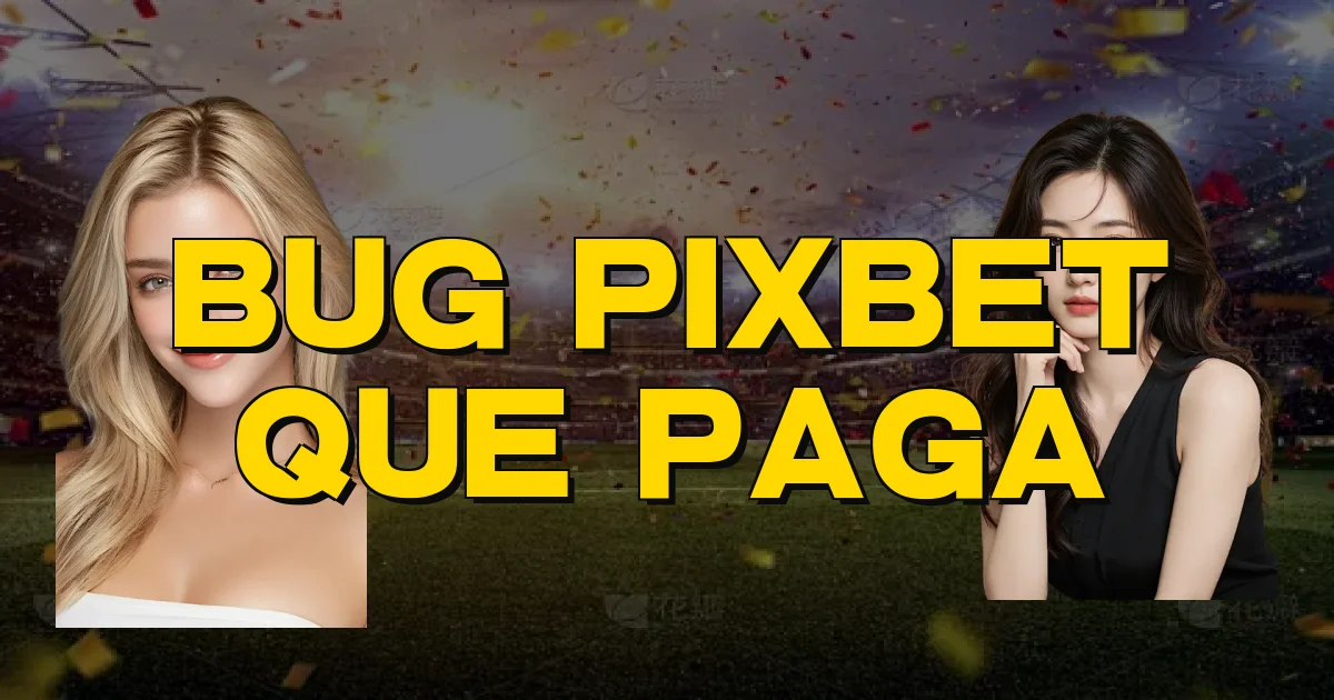 Bug Pixbet Que Paga Oficial