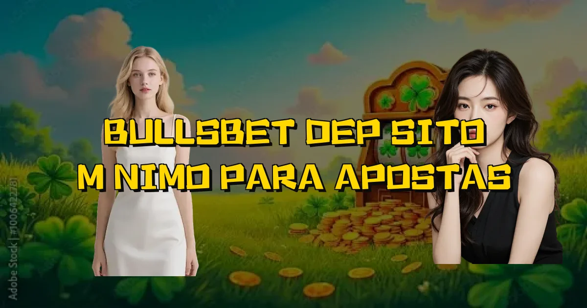 Bullsbet Depósito Mínimo Para Apostas Oficial