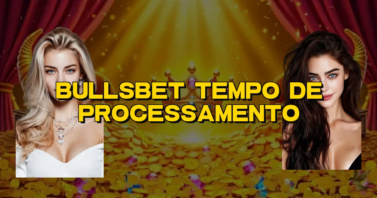 Bullsbet Tempo De Processamento Oficial