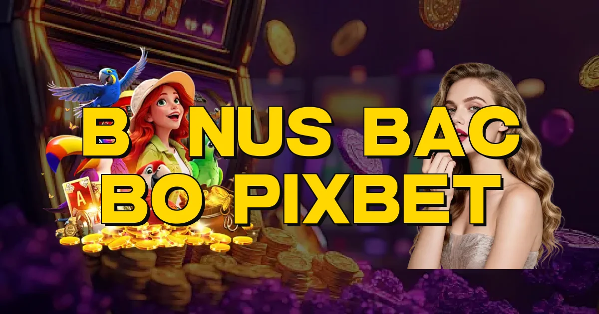 Bônus Bac Bo Pixbet Oficial