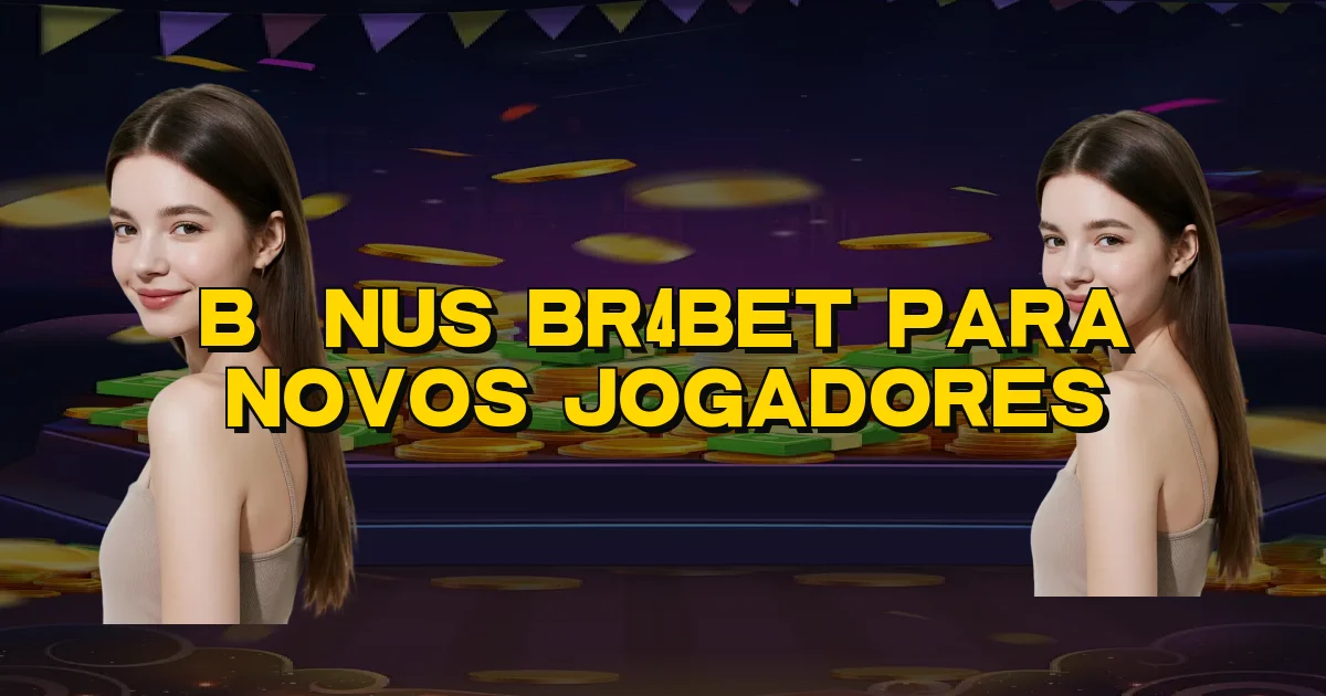 Bônus Br4Bet Para Novos Jogadores Oficial