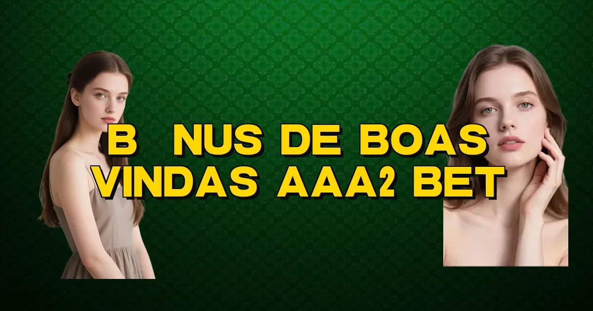 Bônus De Boas Vindas Aaa2 Bet Oficial