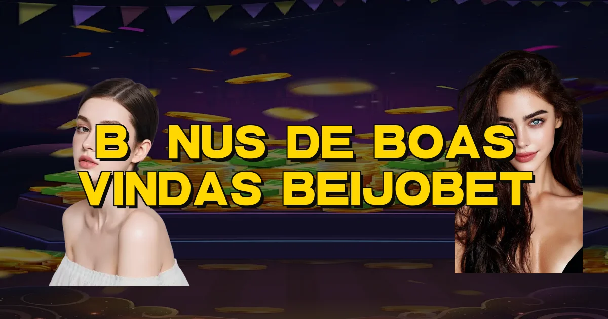 Bônus De Boas Vindas Beijobet Oficial