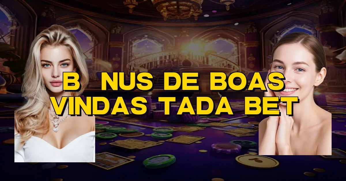 Bônus De Boas Vindas Tada Bet Oficial