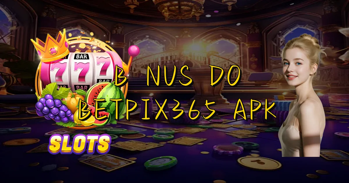 Bônus Do Betpix365 Apk Oficial