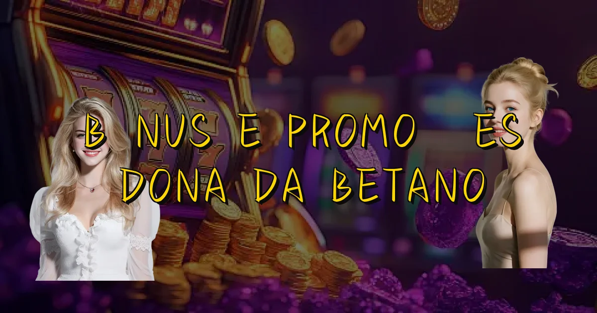 Bônus E Promoções Dona Da Betano Oficial