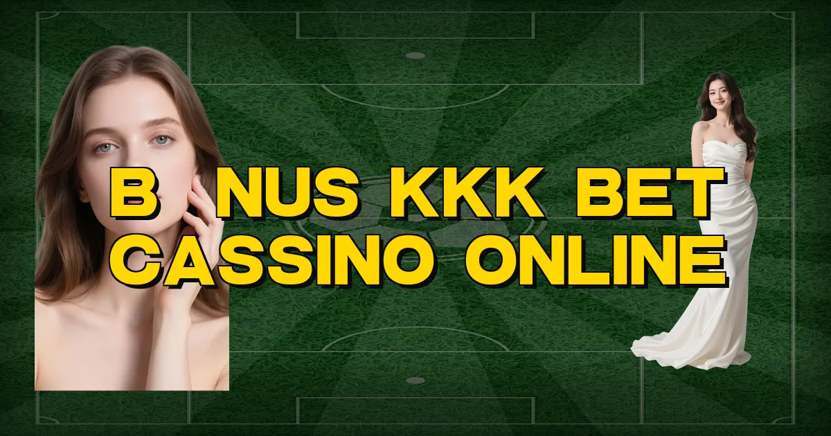 Bônus Kkk Bet Cassino Online Oficial