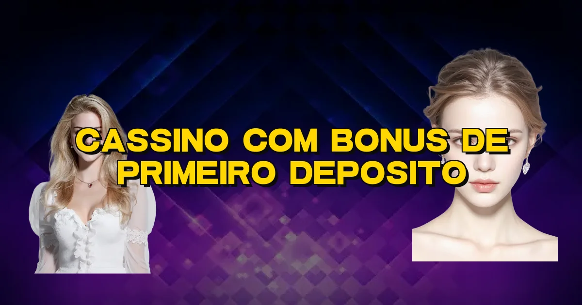 Cassino Com Bonus De Primeiro Deposito Oficial