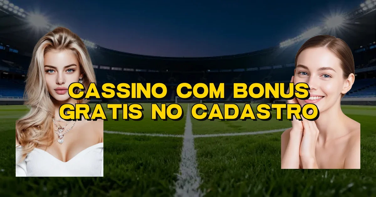 Cassino Com Bonus Gratis No Cadastro Oficial