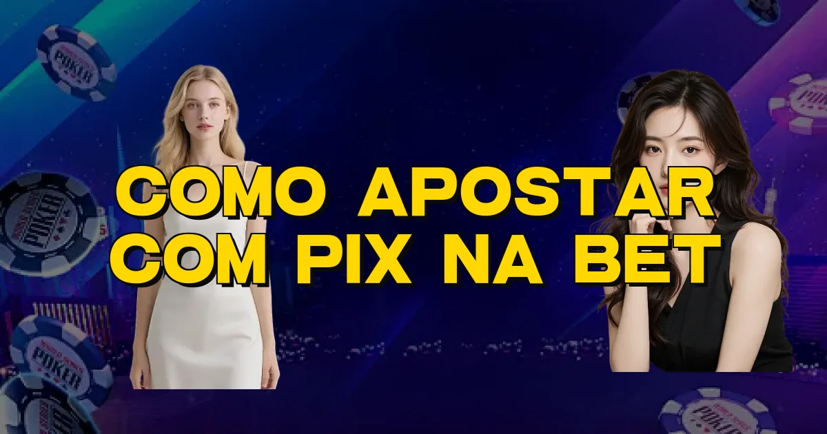 Como Apostar Com Pix Na Bet Oficial