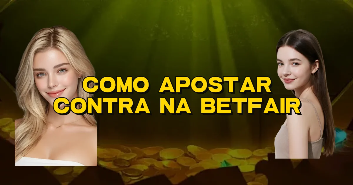 Como Apostar Contra Na Betfair Oficial