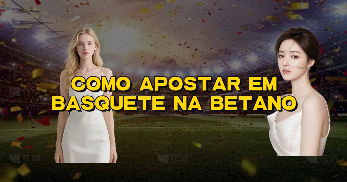 Como Apostar Em Basquete Na Betano Oficial