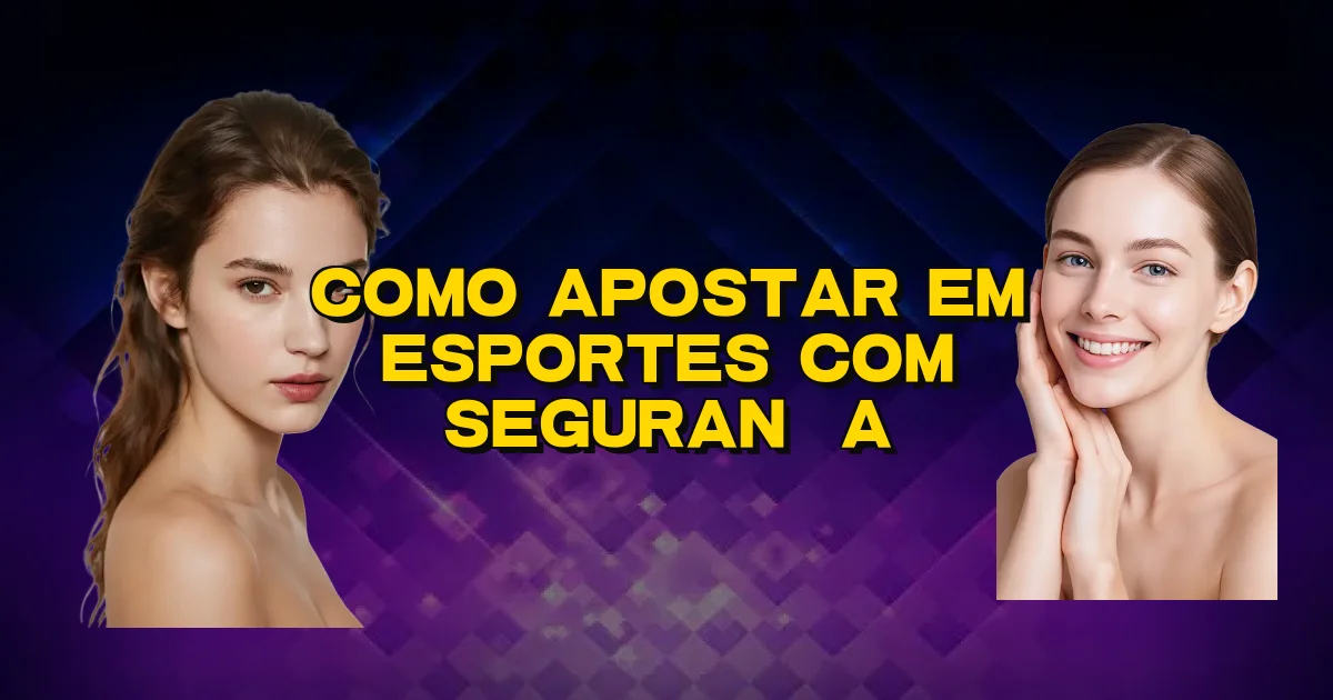 Como Apostar Em Esportes Com Segurança Oficial